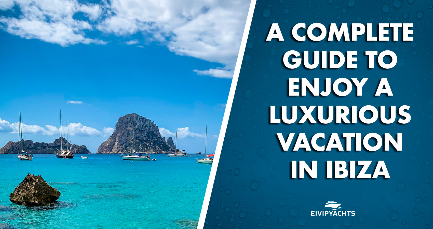 A complete guide to enjoy a luxurious vacation in Ibiza